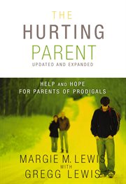 The hurting parent : help for parents of prodigal sons and daughters cover image