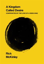 A kingdom called desire : confronted by the love of a risen king cover image