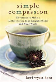 Simple compassion. Devotions to Make a Difference in Your Neighborhood and Your World cover image