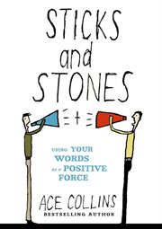 Sticks and stones. Using Your Words as a Positive Force cover image