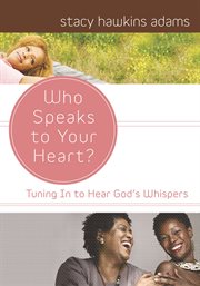 Who speaks to your heart? : tuning in to hear God's whispers cover image