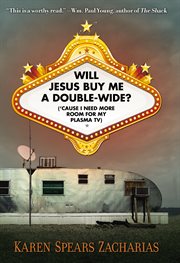 Will Jesus buy me a double-wide? : ('cause I need more room for my plasma TV) cover image