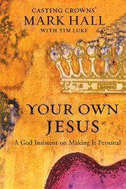 Your own Jesus : a God insistent on making it personal cover image