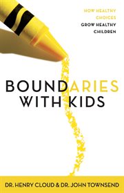Boundaries with kids : when to say yes, how to say no cover image