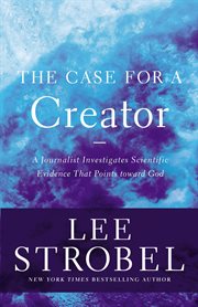 The case for a creator : a journalist investigates scientific evidence that points toward god cover image