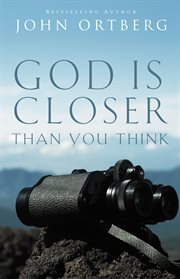 God is closer than you think : this can be the greatest moment of your life because this moment is the place where you can meet god cover image