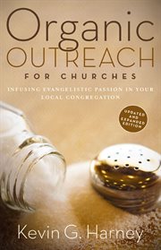 Organic outreach for churches. Infusing Evangelistic Passion in Your Local Congregation cover image