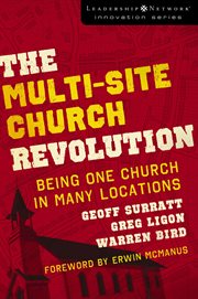 The multi-site church revolution : being one church in many locations cover image