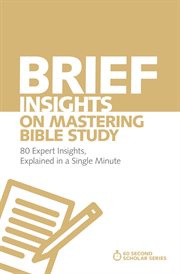 Brief insights on mastering bible study. 80 Expert Insights, Explained in a Single Minute cover image