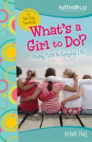 What's a girl to do?. 90-Day Devotional cover image