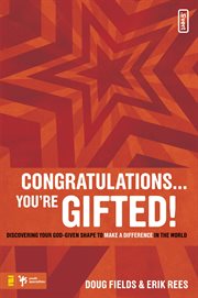 Congratulations-- you're gifted! : discovering your God-given shape to make a difference in the world cover image