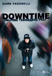 Downtime. Helping Teenagers Pray cover image