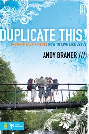Duplicate this!. Showing Your Friends How to Live Like Jesus cover image
