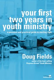 Your first two years in youth ministry : a personal and practical guide to starting right cover image