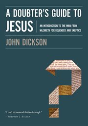 A Doubter's Guide to Jesus : an Introduction to the Man from Nazareth for Believers and Skeptics cover image
