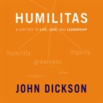 Humilitas: a lost key to life, love, and leadership cover image