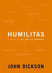 Humilitas : a lost key to life, love, and leadership cover image