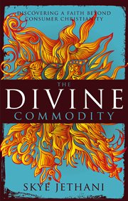 The divine commodity : discovering a faith beyond consumer Christianity cover image