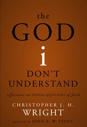 The God I don't understand : reflections on tough questions of faith cover image