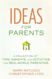 Ideas for parents. A Collection of Tips, Insights, and Activities for Real-World Parenting cover image