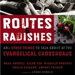 Routes and radishes: and other things to talk about at the evangelical crossroads cover image