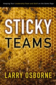 Sticky teams : keeping your leadership team and staff on the same page cover image