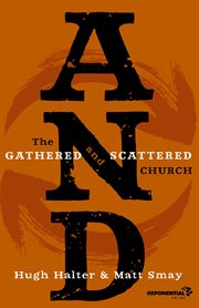 And : the gathered and scattered church cover image