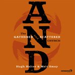 AND: the gathered and scattered church cover image