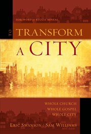 To transform a city : whole church, whole gospel, whole city cover image