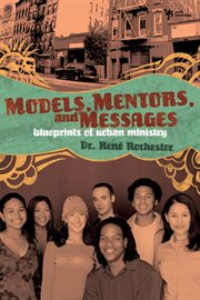 Models, mentors, and messages : blueprints of urban ministry cover image