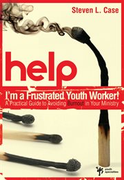 Help! i'm a frustrated youth worker!. A Practical Guide to Avoiding Burnout in Your Ministry cover image