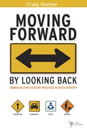 Moving forward by looking back. Embracing First-Century Practices in Youth Ministry cover image