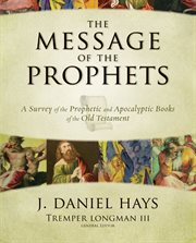 Message of the prophets : a survey of the prophetic and apocalyptic books of the Old Testament cover image