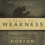 A place for weakness: preparing yourself for suffering cover image