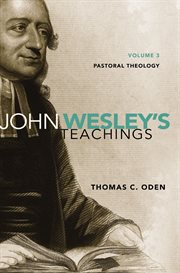 John Wesley's teachings. Volume 3, Pastoral theology cover image