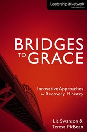 Bridges to grace : innovative approaches to recovery ministry cover image