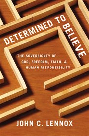 Determined to believe?. The Sovereignty of God, Freedom, Faith, and Human Responsibility cover image