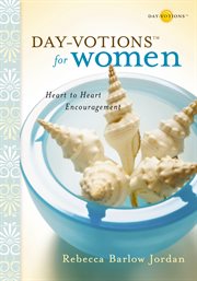Day-votions for women. Heart to Heart Encouragement cover image