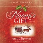 Naomi's gift: an Amish Christmas story : a novella cover image