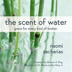 The scent of water: [discovering what remains] cover image