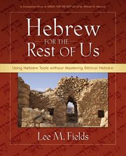Hebrew for the rest of us : using hebrew tools without mastering biblical hebrew cover image