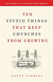 Ten stupid things that keep churches from growing. How Leaders Can Overcome Costly Mistakes cover image