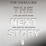 The next story: life and faith after the digital explosion cover image