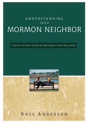 Understanding your mormon neighbor. A Quick Christian Guide for Relating to Latter-day Saints cover image
