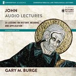 John : audio lectures : 24 lessons on history, meaning, and application cover image