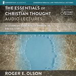 The essentials of Christian thought : audio lectures: 16 lessons on seeing reality through the Biblical story cover image