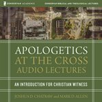 Apologetics at the cross : audio lectures cover image