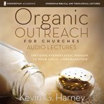 Organic outreach for churches : audio lectures cover image