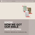 Know how we got our bible : audio lectures cover image