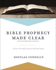 Bible prophecy made clear. A User-Friendly Look at the End Times cover image